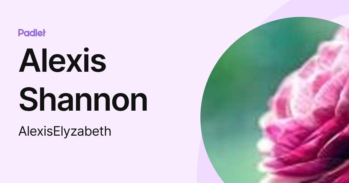 Alexis Shannon (AlexisElyzabeth) profile | Padlet