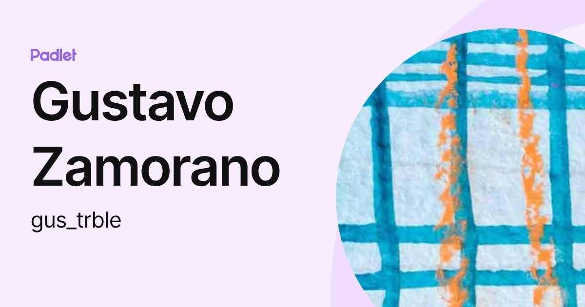 Gustavo Zamorano (gus_trble) profile | Padlet