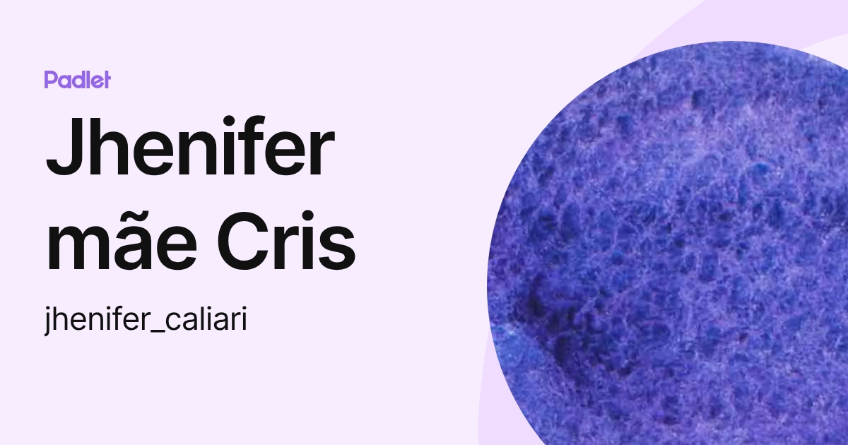 Jhenifer mãe Cris (jhenifer_caliari) profile | Padlet