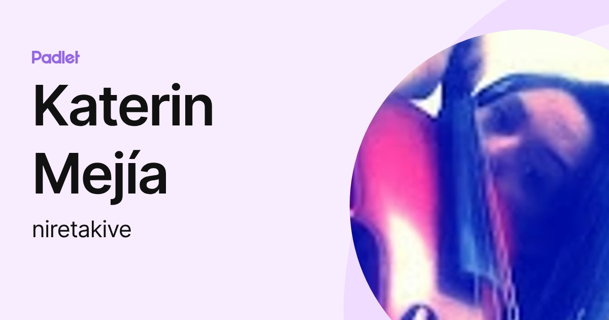 Katerin Mejía (niretakive) profile | Padlet
