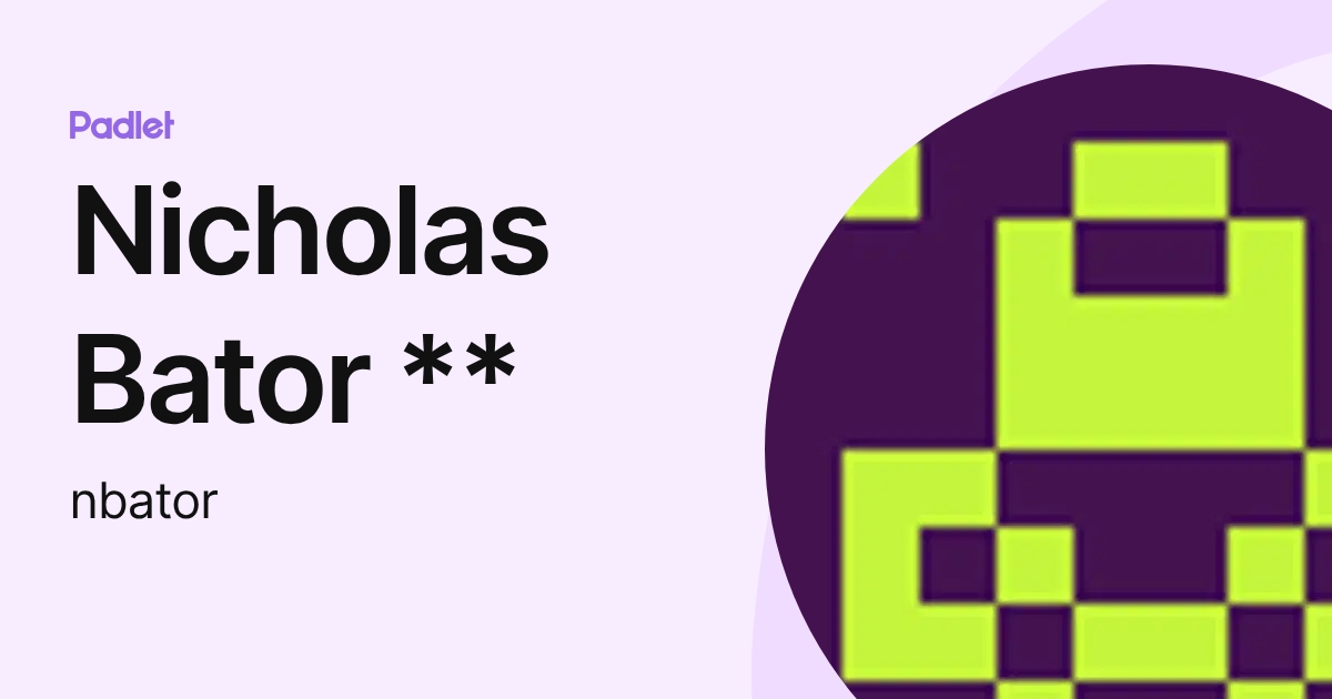 Nicholas Bator ** (nbator) profile | Padlet