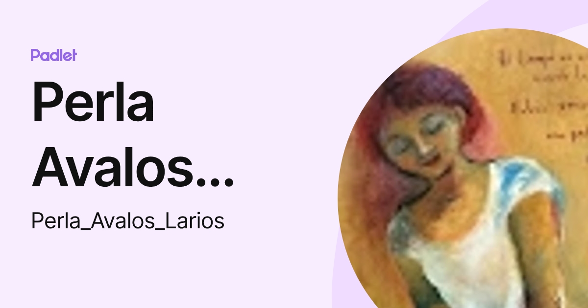Perla Avalos Larios (Perla_Avalos_Larios) profile | Padlet