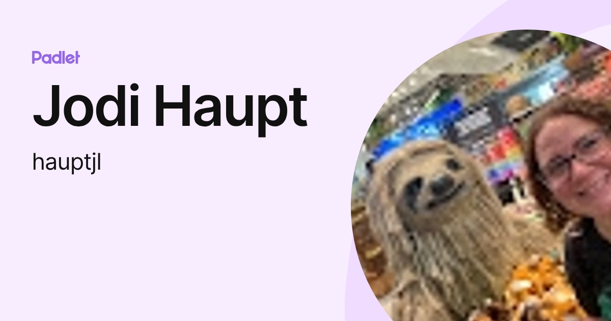 Jodi Haupt (hauptjl) profile | Padlet