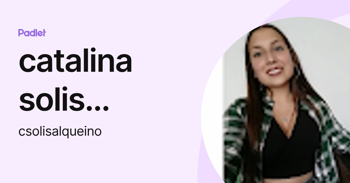 catalina solis alqueino (csolisalqueino) profile | Padlet
