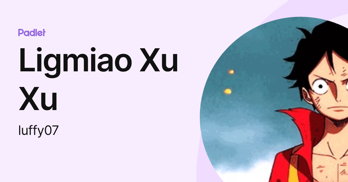 Ligmiao Xu Xu (luffy07) profile | Padlet