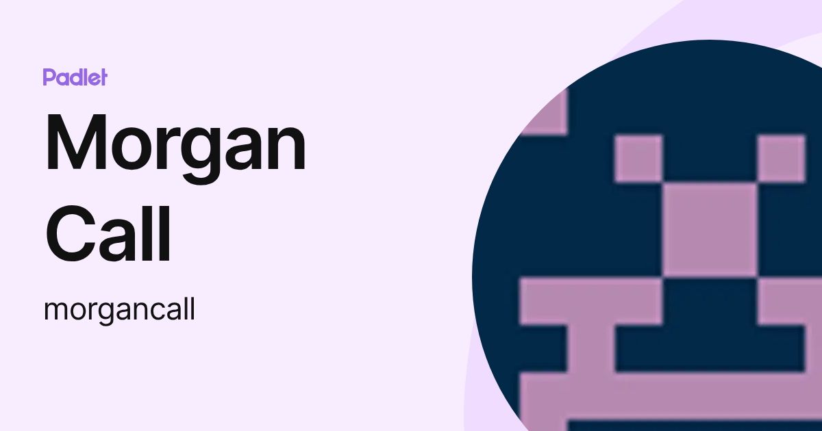 Morgan Call (morgancall) profile | Padlet
