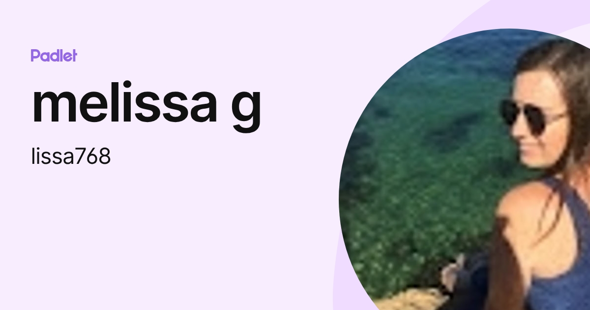 melissa g (lissa768) profile | Padlet