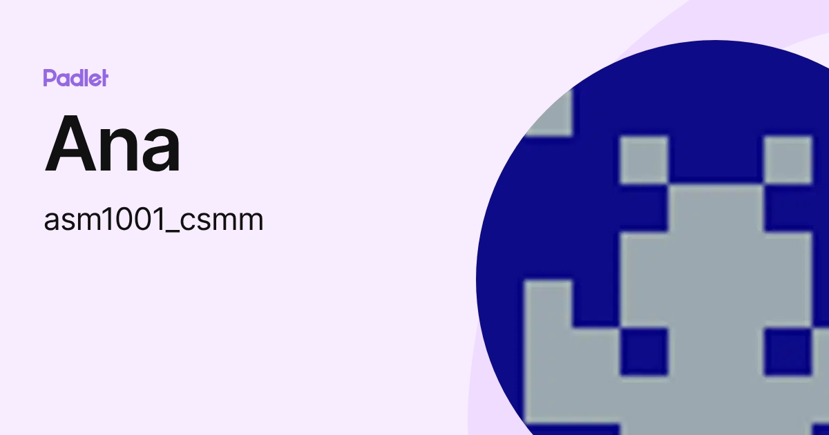 Ana (asm1001_csmm) profile | Padlet