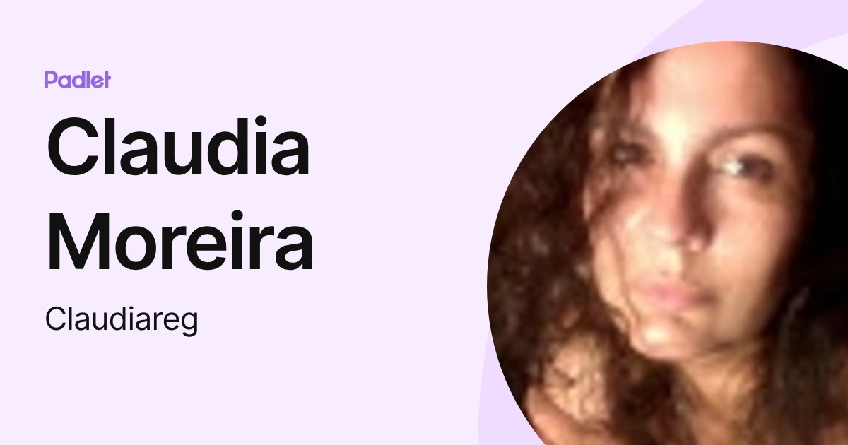 Claudia Moreira (Claudiareg) profile | Padlet