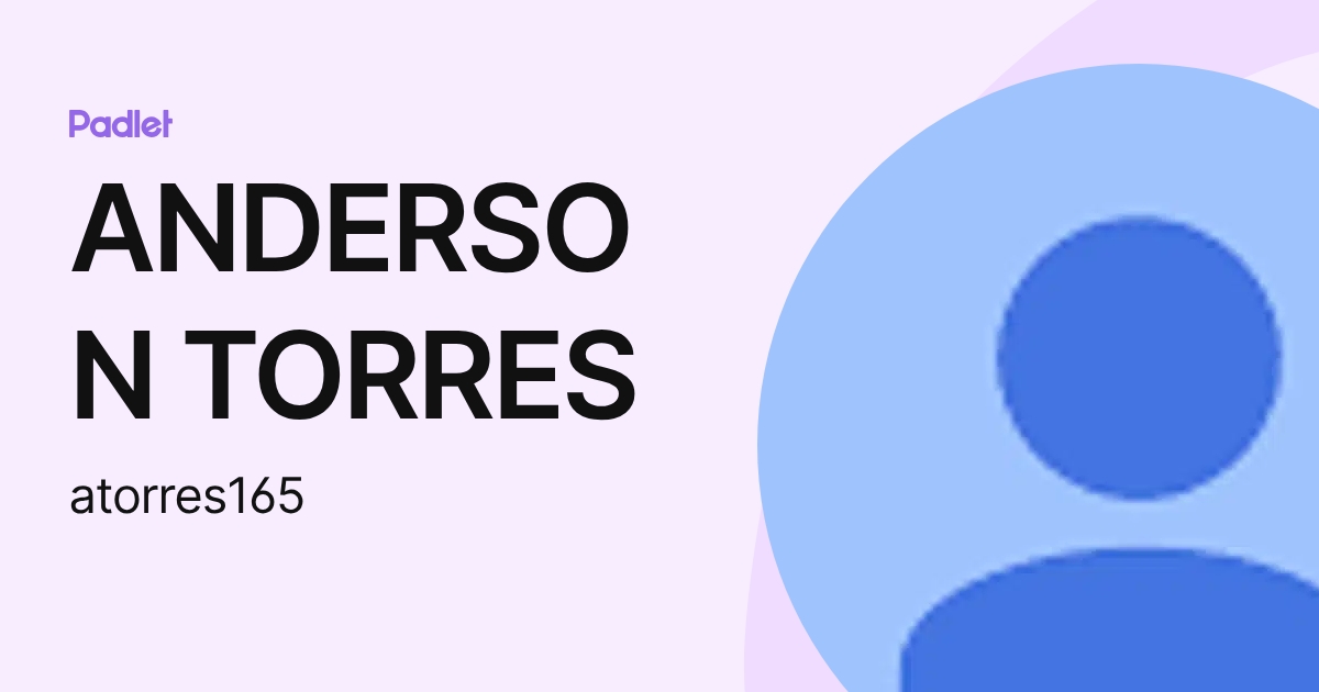 ANDERSON TORRES (atorres165) profile | Padlet