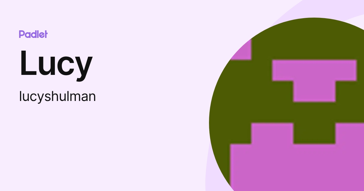 Lucy (lucyshulman) profile | Padlet