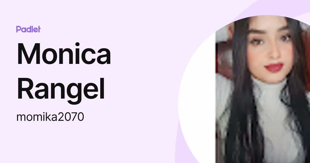 Monica Rangel (momika2070) profile | Padlet