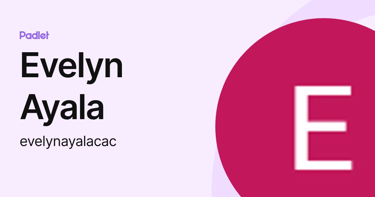 Evelyn Ayala (evelynayalacac) profile | Padlet