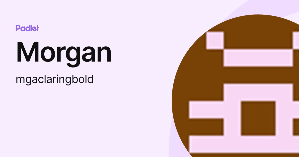 Morgan (mgaclaringbold) profile | Padlet