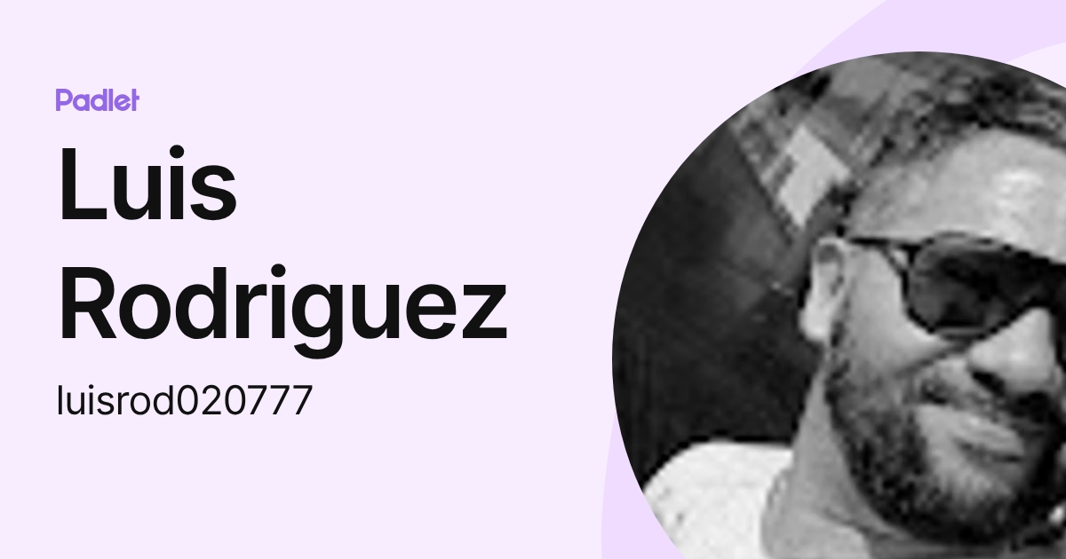 Luis Rodriguez (luisrod020777) profile | Padlet