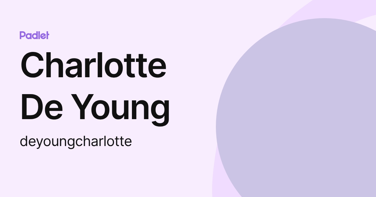 Charlotte De Young (deyoungcharlotte) profile | Padlet
