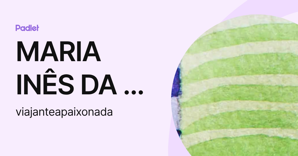 MARIA INÊS DA S. VIEIRA (viajanteapaixonada) profile | Padlet