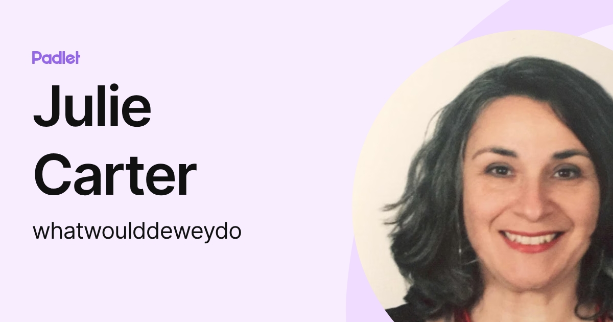 Julie Carter (whatwoulddeweydo) profile | Padlet