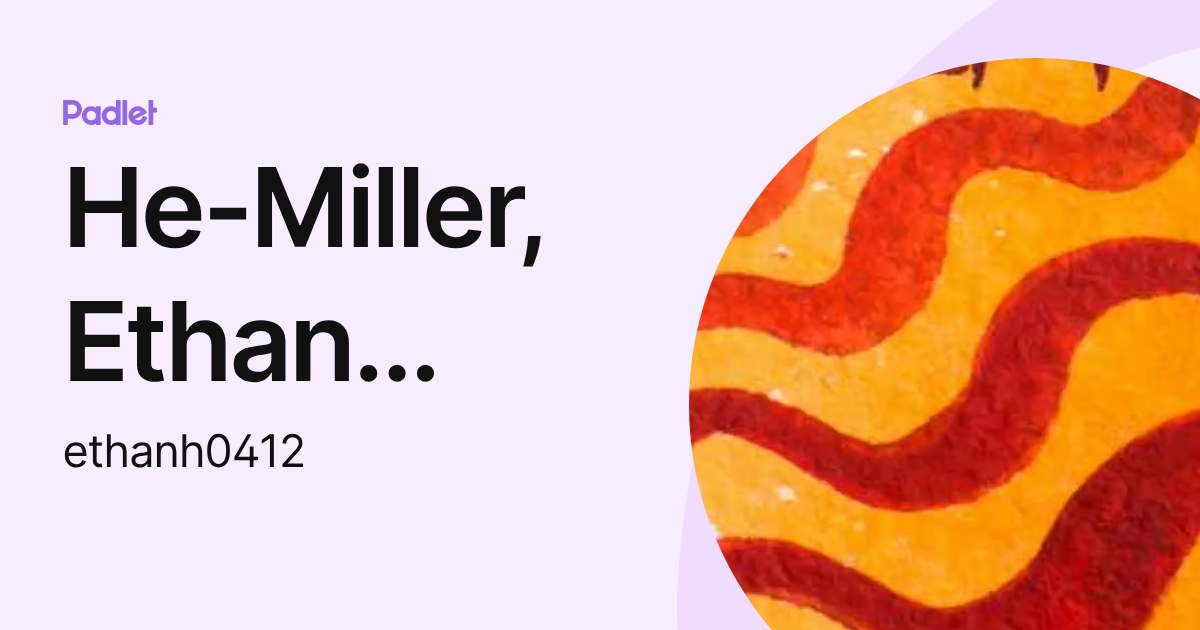 He-Miller, Ethan (VAVA Student) (ethanh0412) profile | Padlet