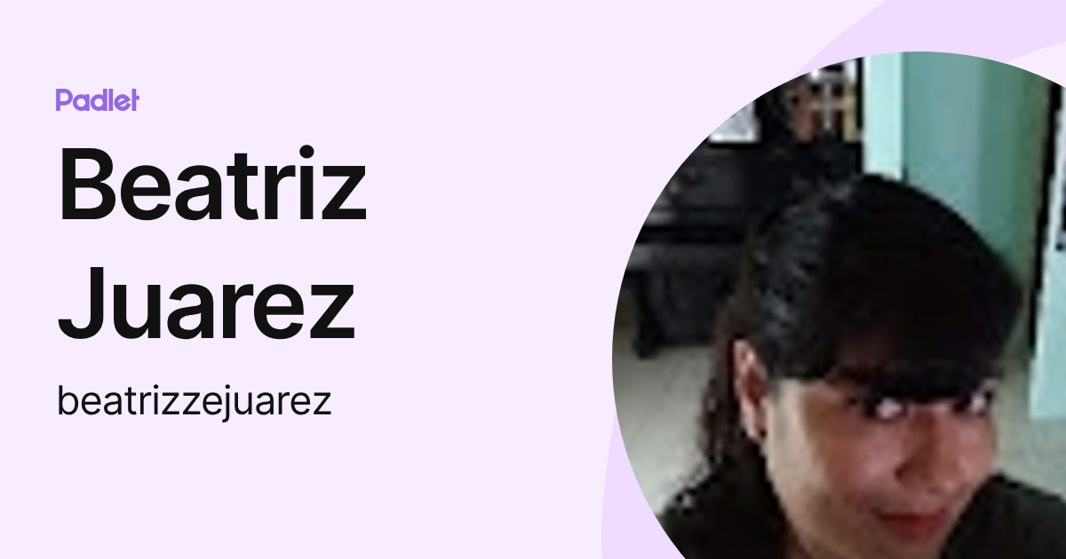Beatriz Juarez (beatrizzejuarez) profile | Padlet