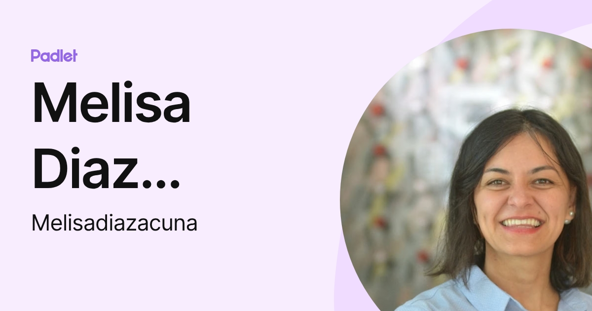 Melisa Diaz Acuña (Melisadiazacuna) profile | Padlet