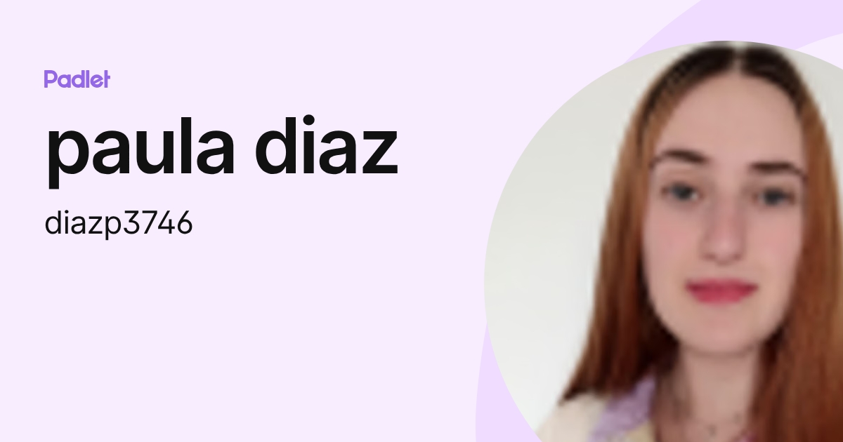 paula diaz (diazp3746) profile | Padlet