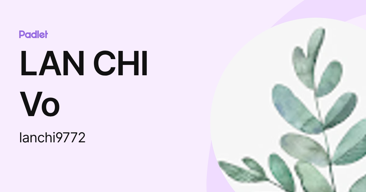 LAN CHI Vo (lanchi9772) profile | Padlet