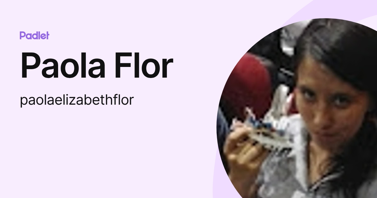 Paola Flor (paolaelizabethflor) profile | Padlet