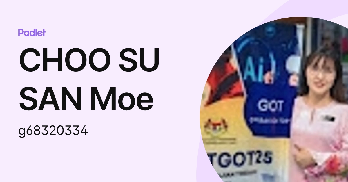 CHOO SU SAN Moe (g68320334) profile | Padlet