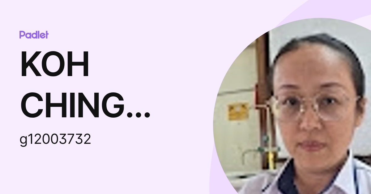 KOH CHING CHING Moe (g12003732) profile | Padlet