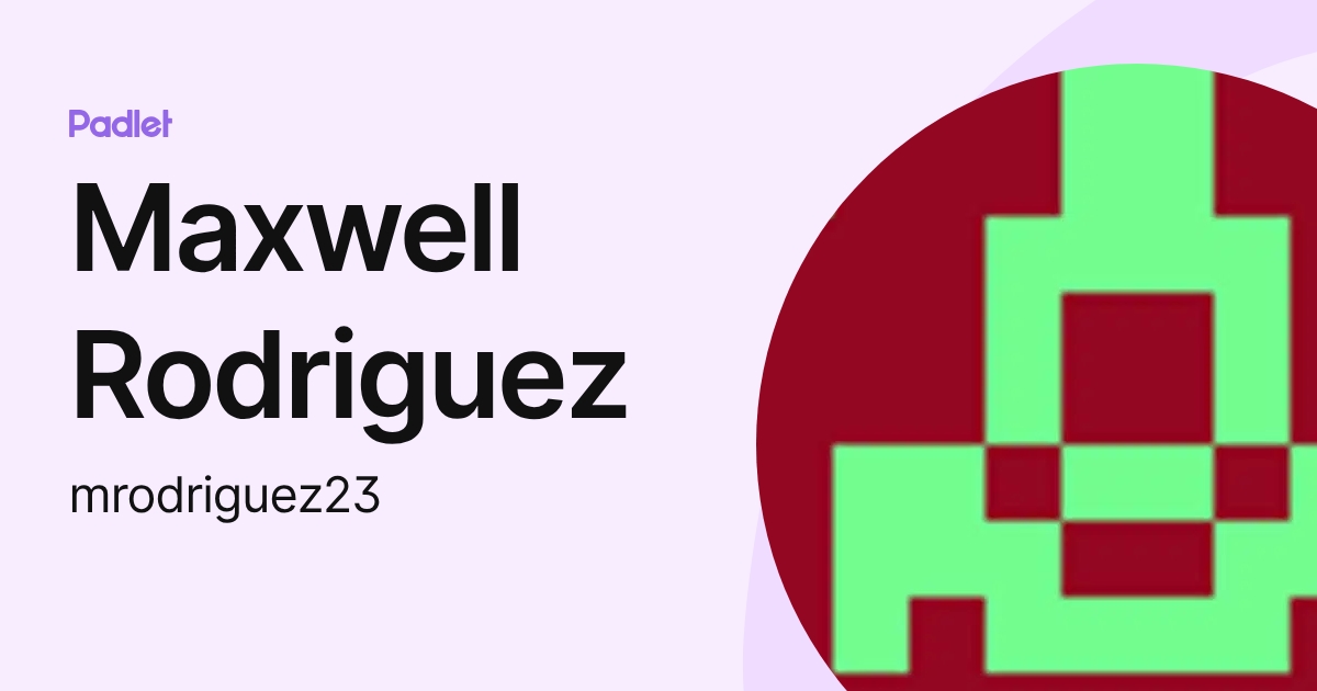 Maxwell Rodriguez (mrodriguez23) profile | Padlet