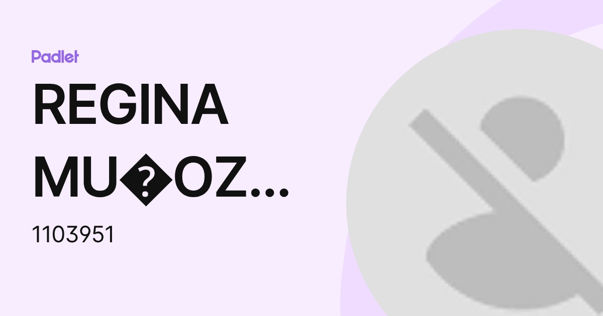 REGINA MU OZ MOLINA (1103951) profile | Padlet