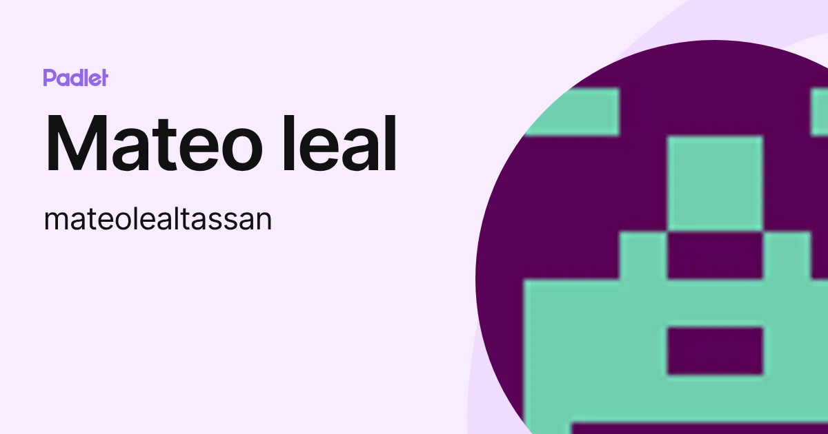 Mateo leal (mateolealtassan) profile | Padlet