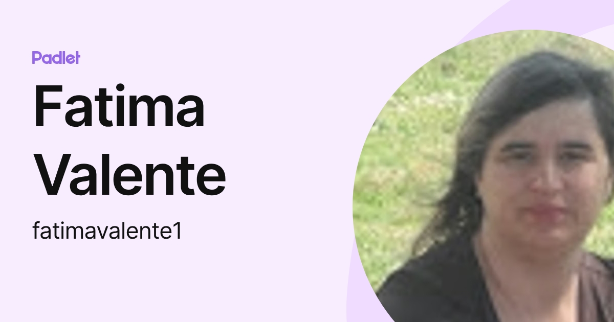 Fatima Valente (fatimavalente1) profile | Padlet