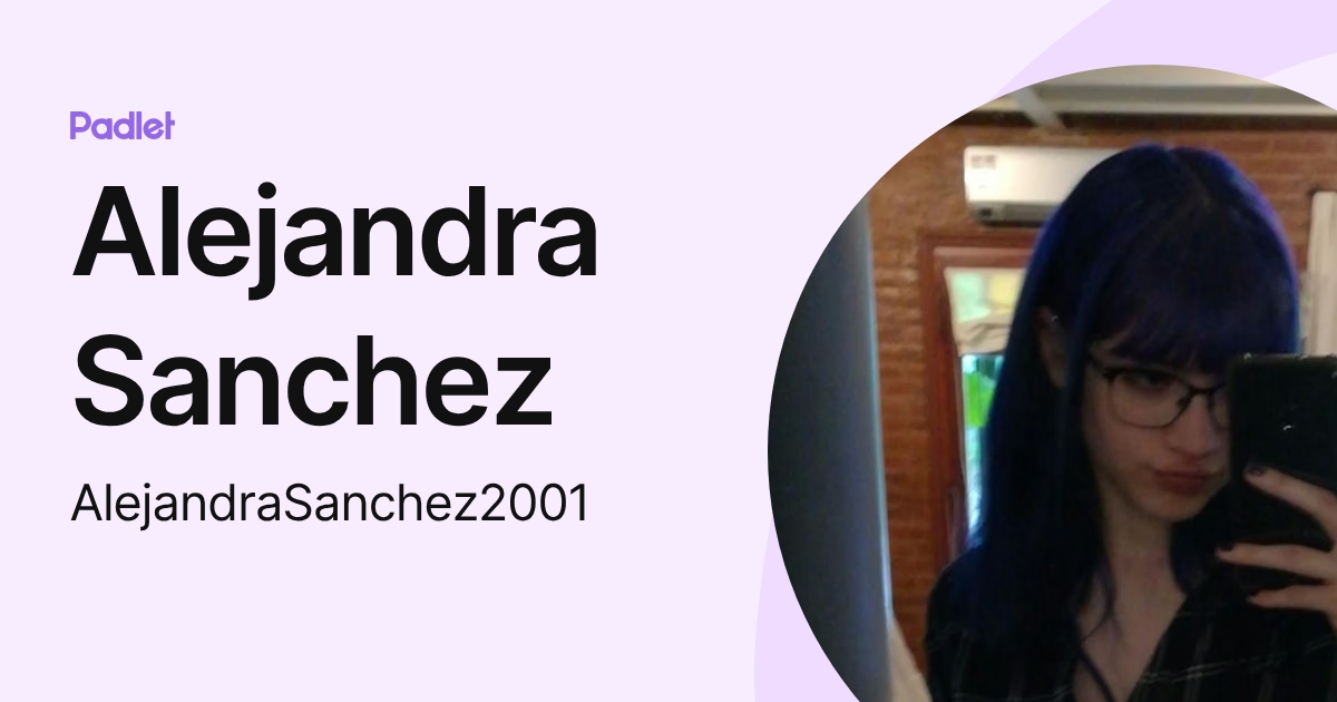 Alejandra Sanchez (AlejandraSanchez2001) profile | Padlet