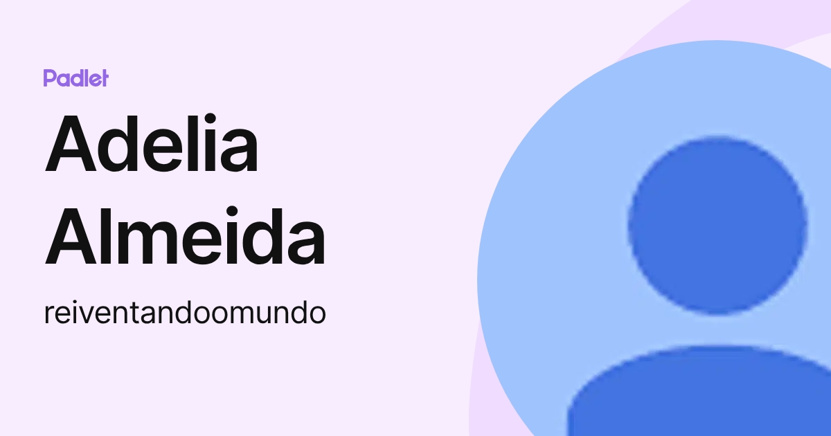 Adelia Almeida (reiventandoomundo) profile | Padlet