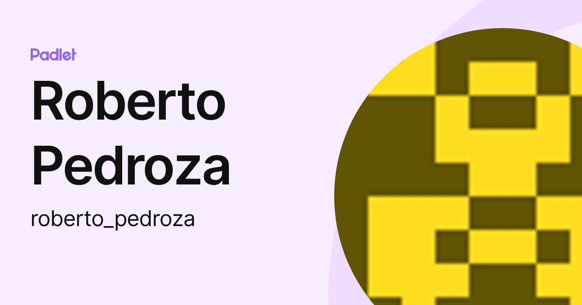 Roberto Pedroza (roberto_pedroza) profile | Padlet
