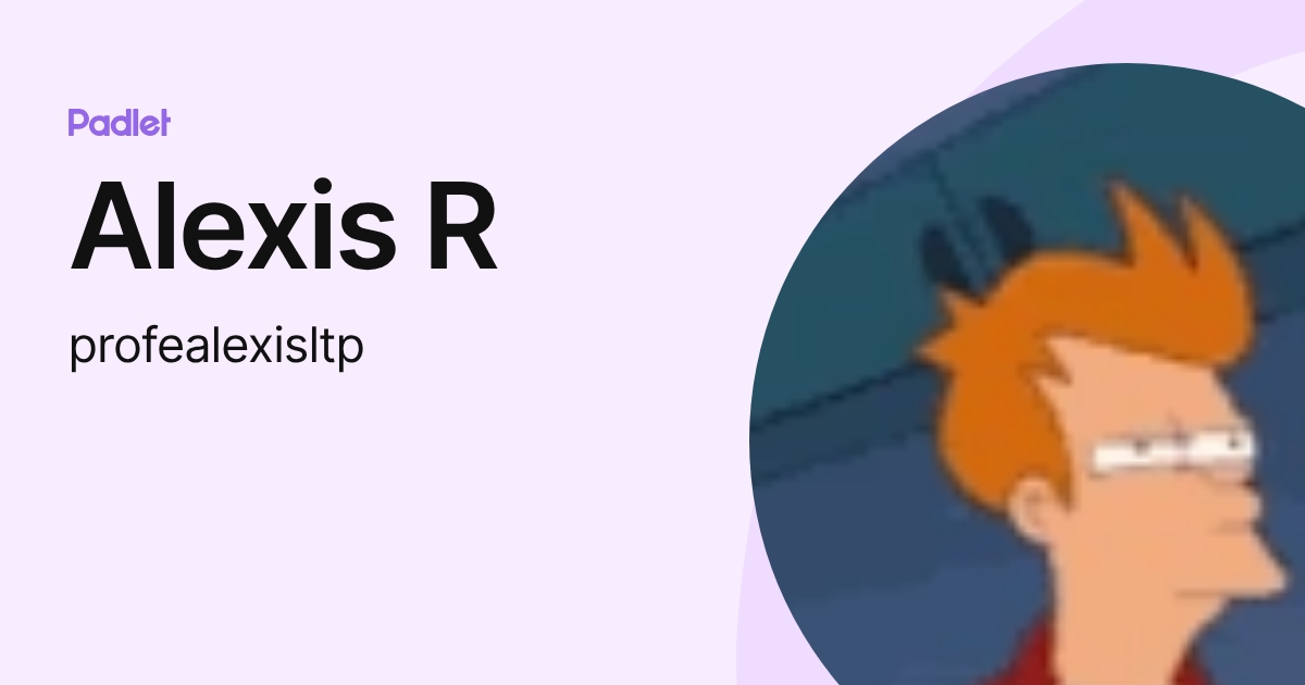 Alexis R (profealexisltp) profile | Padlet