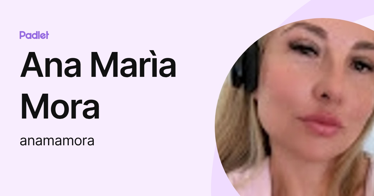 Ana Marìa Mora (anamamora) profile | Padlet