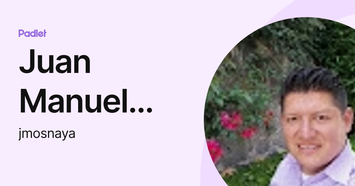 Juan Manuel Flores (jmosnaya) profile | Padlet