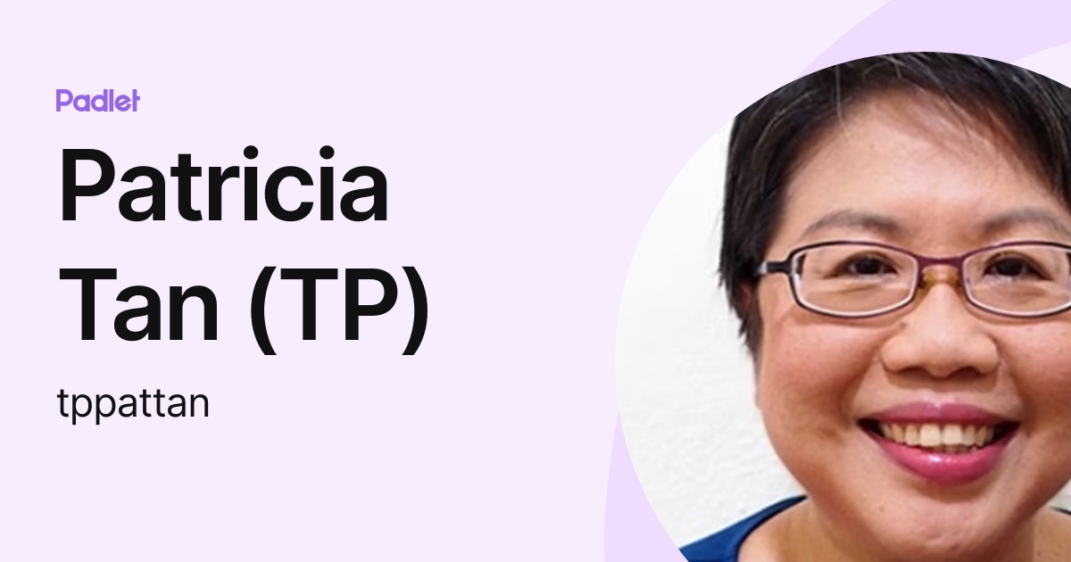 Patricia Tan (TP) (tppattan) profile | Padlet