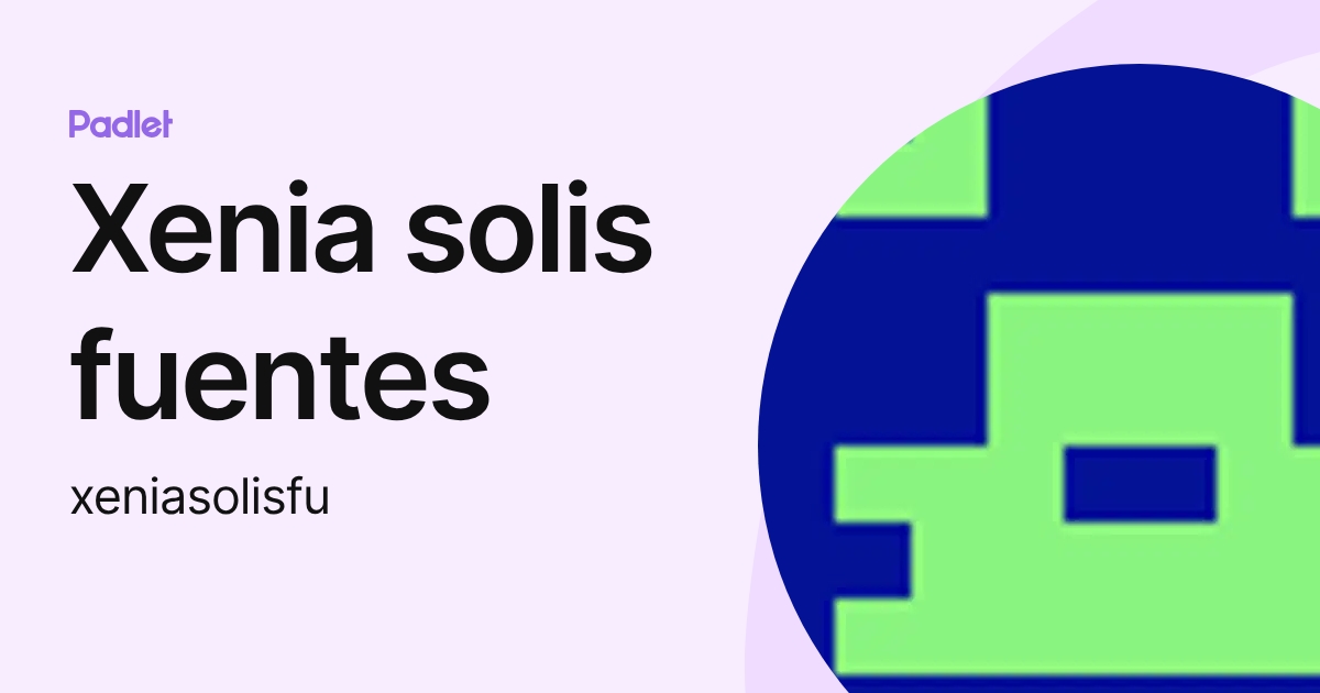 Xenia solis fuentes (xeniasolisfu) profile | Padlet