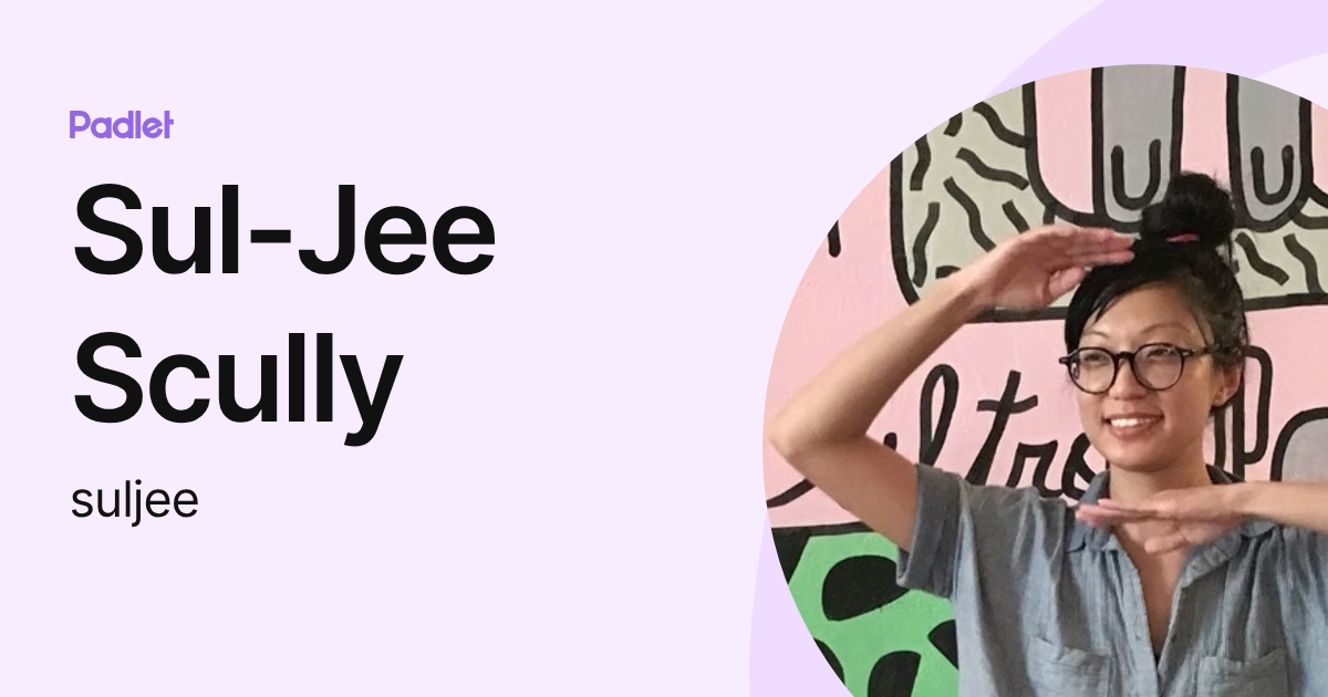 Sul-Jee Scully (suljee) profile | Padlet