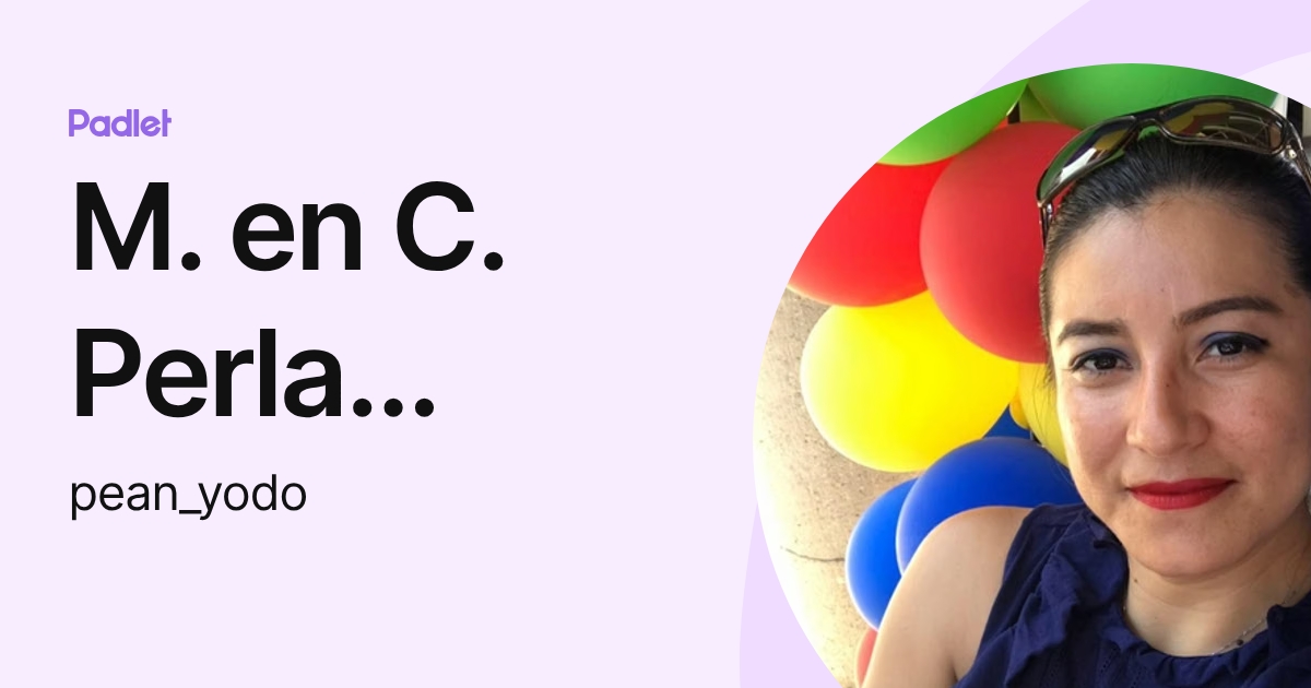 M. en C. Perla Alanis (pean_yodo) profile | Padlet
