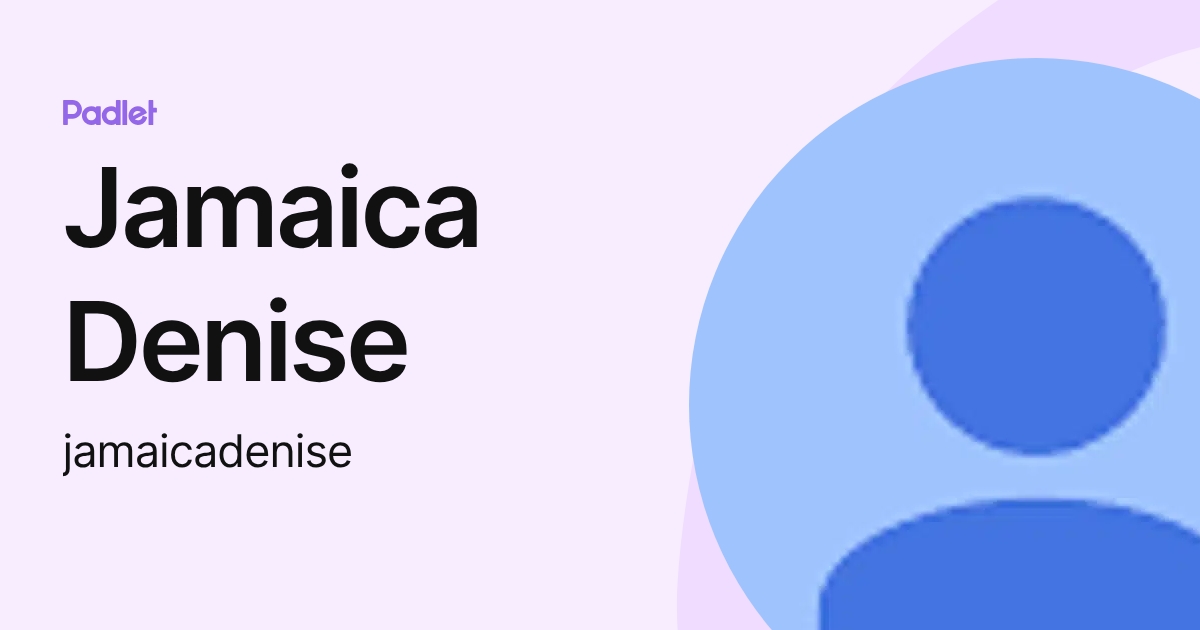 Jamaica Denise (jamaicadenise) profile | Padlet