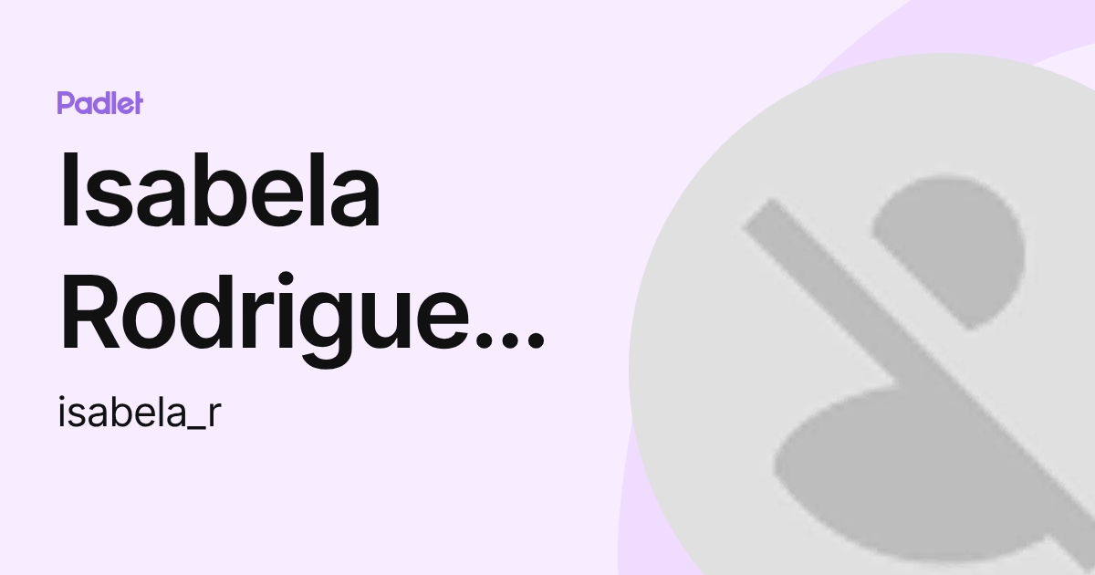 Isabela Rodriguez Hechavarria (isabela_r) profile | Padlet