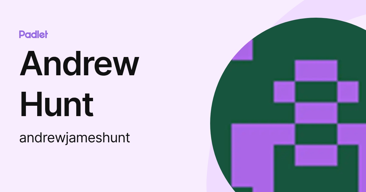 Andrew Hunt (andrewjameshunt) profile | Padlet