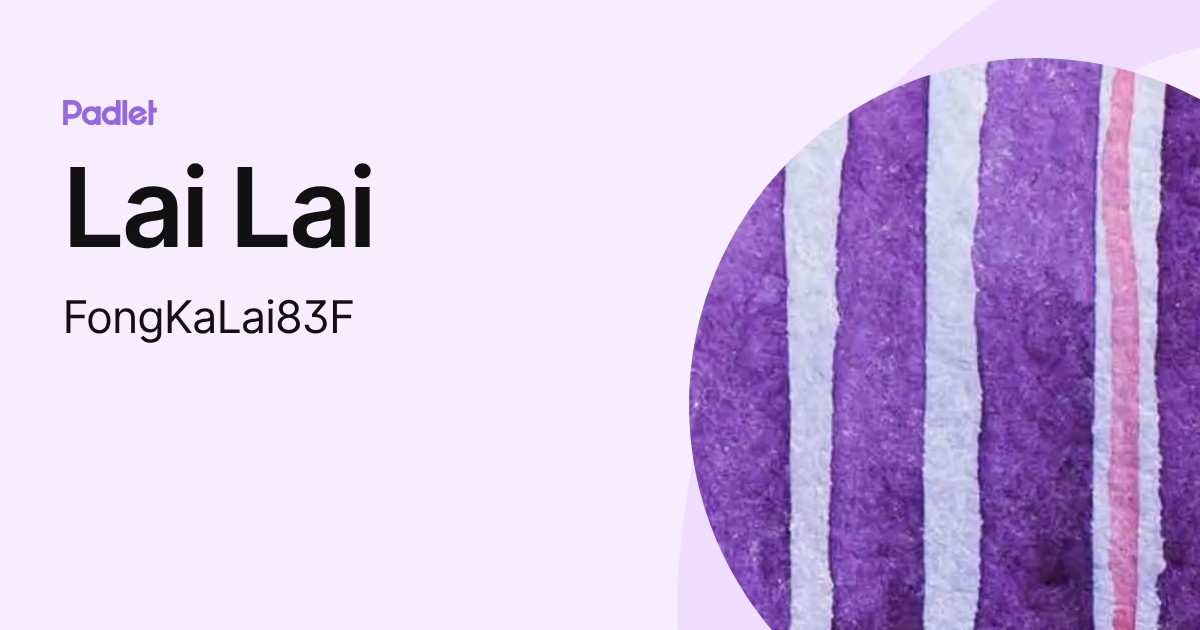 Lai Lai (FongKaLai83F) profile | Padlet