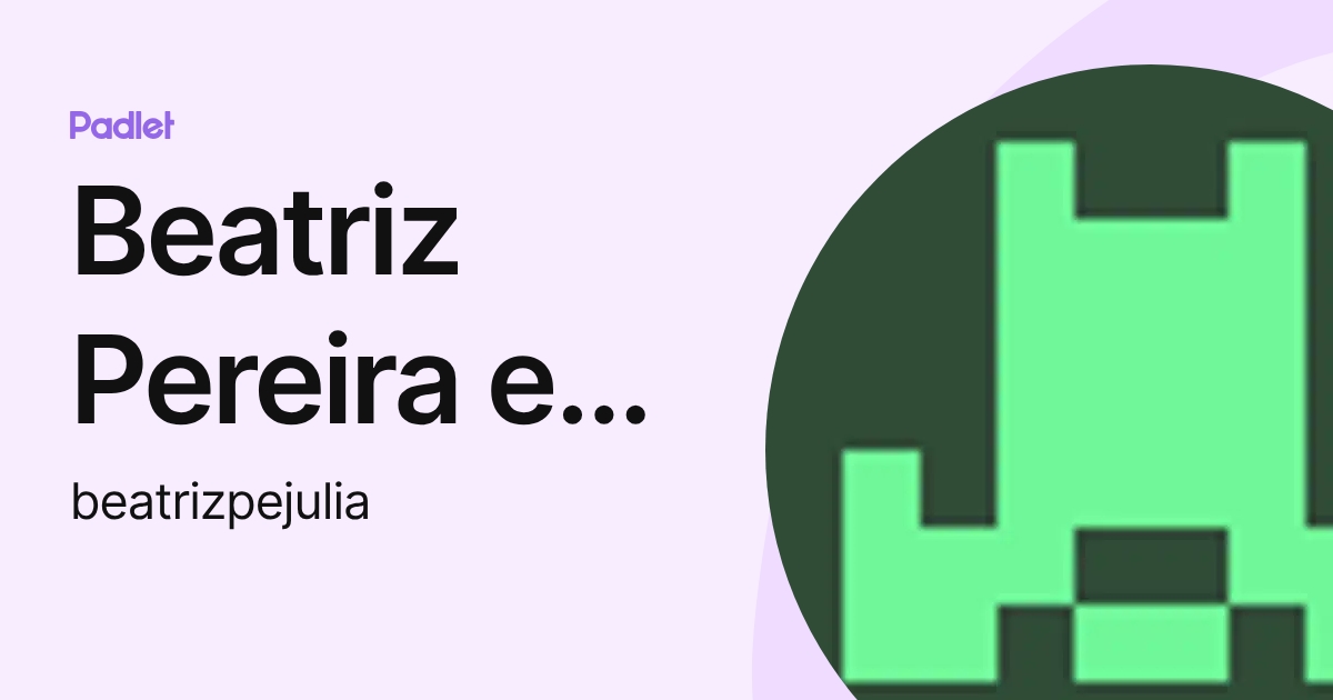 Beatriz Pereira e Julia (beatrizpejulia) profile | Padlet