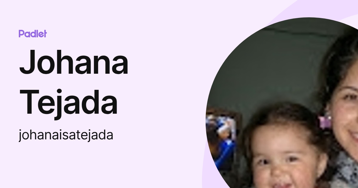 Johana Tejada (johanaisatejada) profile | Padlet